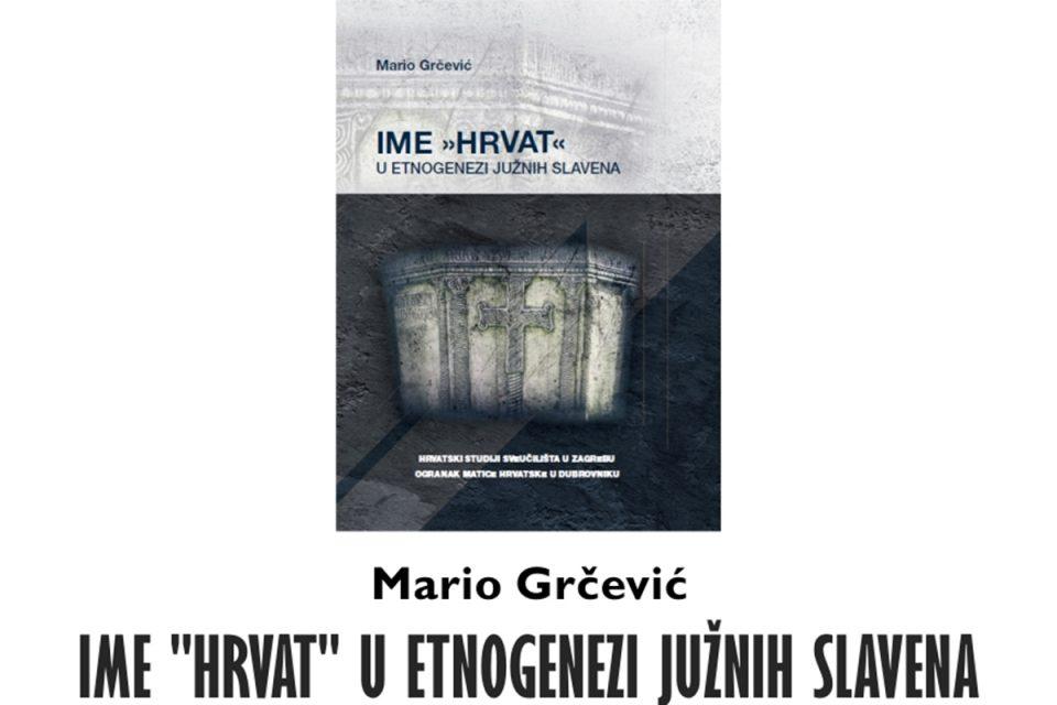 MATICA HRVATSKA Predstavljanje knjige Marija Grčevića 'Ime Hrvat u etnogenezi južnih Slavena'